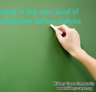 What Is The Max Level Of Creatinine Before We Can Go For Dialysis