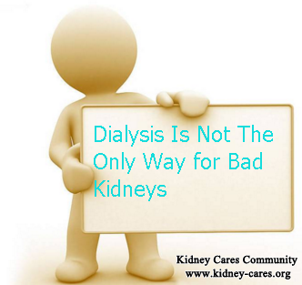 Dialysis Is Not The Only Way Out For Stage 5 Bad Kidneys
